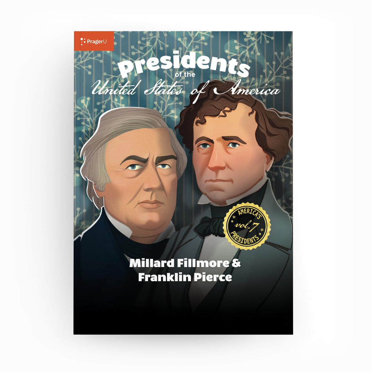 U.S. Presidents: Vol. 7 — Millard Fillmore & Franklin Pierce