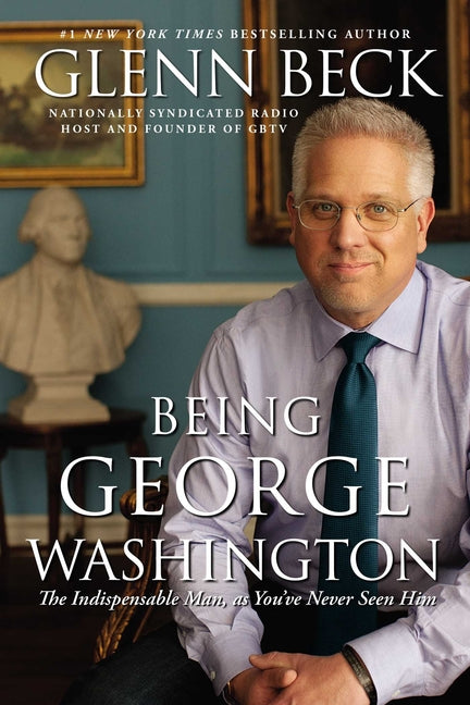 Being George Washington: The Indispensable Man, as You've Never Seen Him - Ingram
