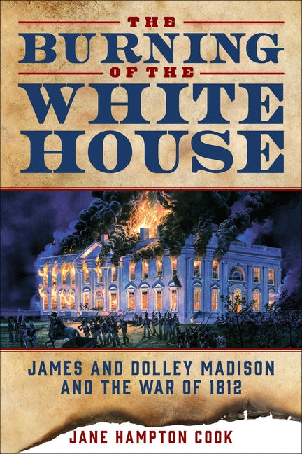 The Burning of the White House: James and Dolley Madison and the War of 1812 - Ingram