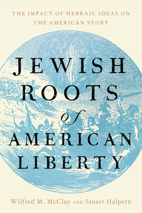 Jewish Roots of American Liberty: The Impact of Hebraic Ideas on the American Story - Ingram